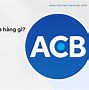 Ngân Hàng Acb Dùng Có Tốt Không